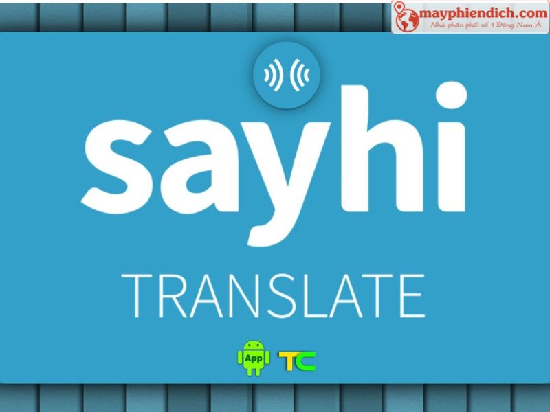 Ứng Dụng Thông Dịch Giọng Nói SayHi Translate