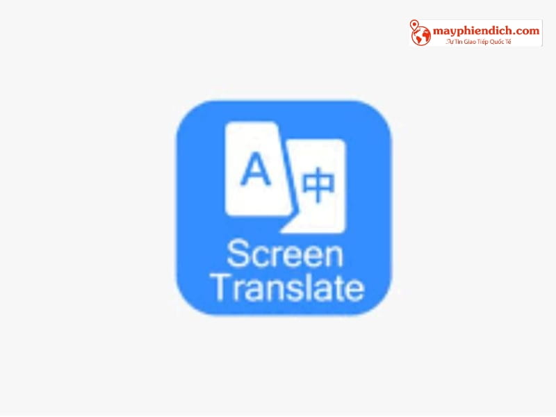 Screen Translate - App Dịch Mọi Văn Bản Trên Màn Hình Nhanh Chóng