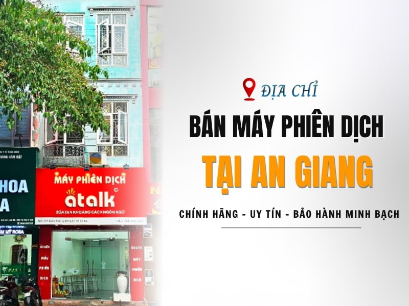 Địa Chỉ Bán Máy Phiên Dịch Tại An Giang Uy Tín, Giá Tốt