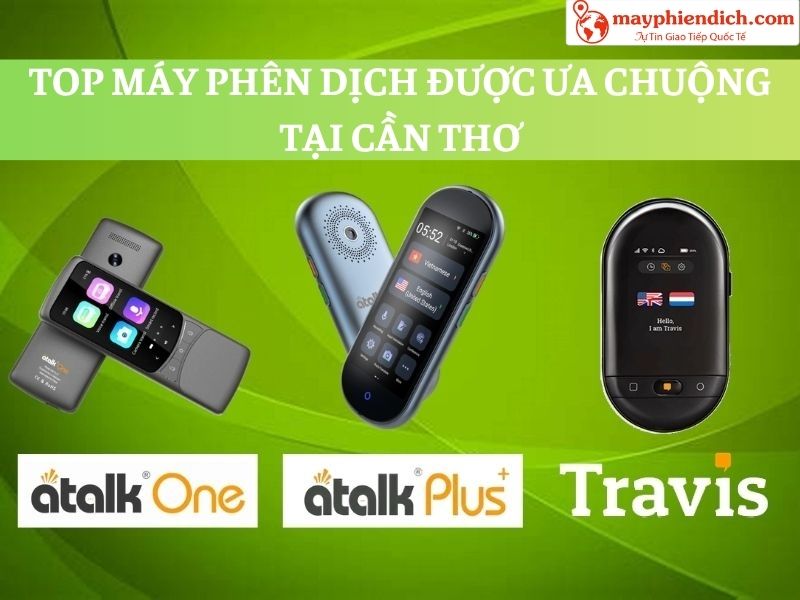 TOP Máy Phiên Dịch Ngôn Ngữ Được Ưa Chuộng Tại Cần Thơ