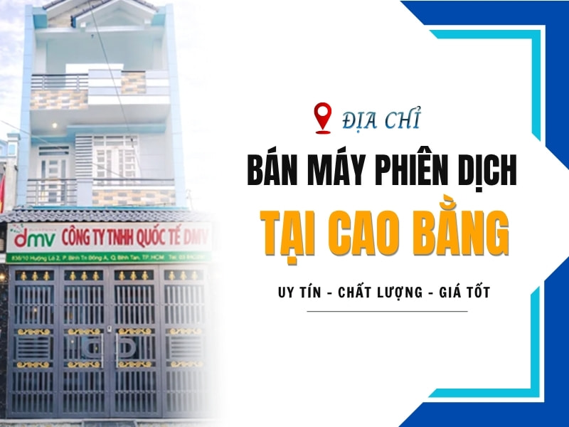 Địa Chỉ Bán Máy Phiên Dịch Tại Cao Bằng Chính Hãng, Chất Lượng