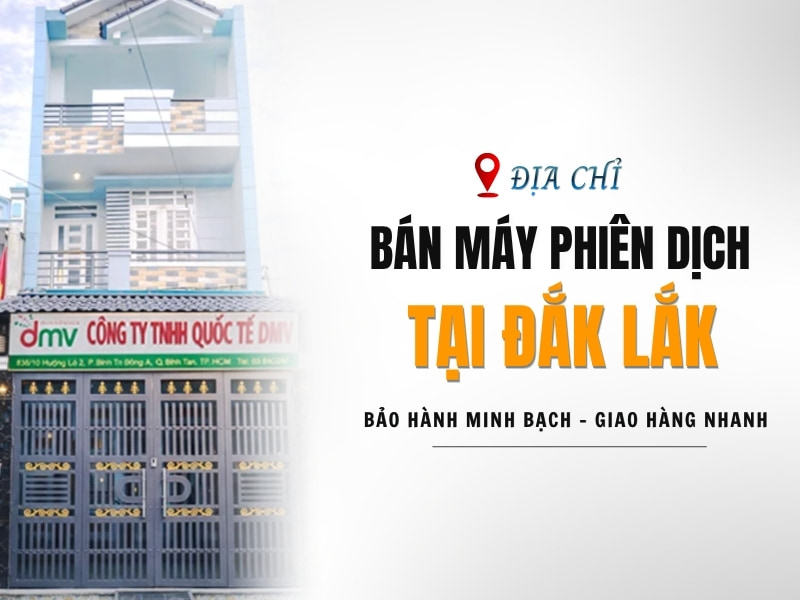 Địa Chỉ Bán Máy Phiên Dịch Tại Đắk Lắk Chính Hãng, Giá Tốt
