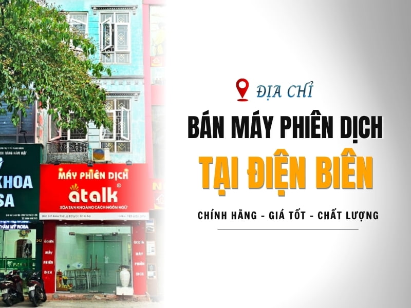 Địa Chỉ Bán Máy Phiên Dịch Tại Điện Biên Uy Tín, Giá Tốt
