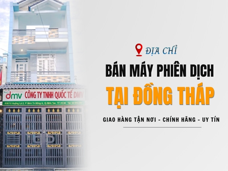 Địa Chỉ Bán Máy Phiên Dịch Tại Đồng Tháp Chất Lượng, Chính Hãng