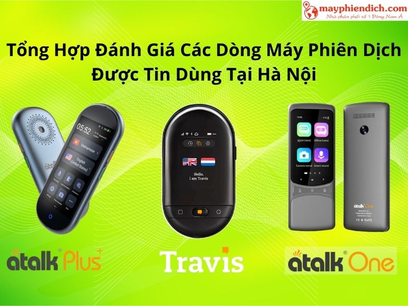Đánh Giá Đầy Đủ Các Dòng Máy Phiên Dịch Phổ Biến Ở Hà Nội Đánh Giá Đầy Đủ Các Dòng Máy Phiên Dịch Phổ Biến Ở Hà Nội