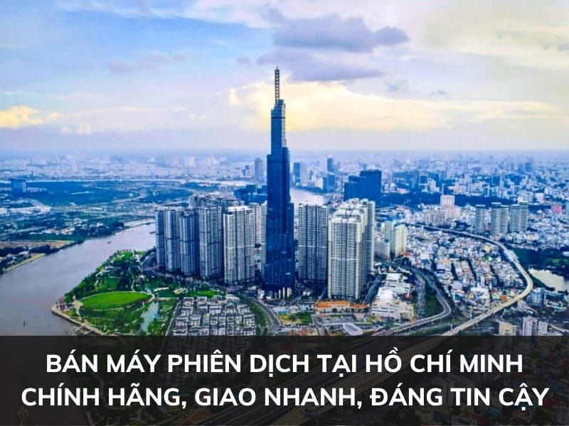 Địa Chỉ Bán Máy Phiên Dịch Ở Hồ Chí Minh – Uy Tín, Giá Ưu Đãi