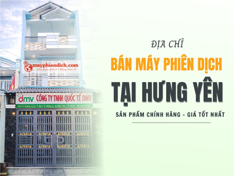 Địa Chỉ Bán Máy Phiên Dịch Tại Hưng Yên Chính Hãng, Uy Tín