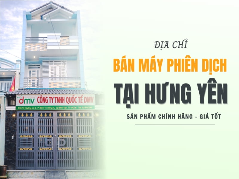 Địa Chỉ Bán Máy Phiên Dịch Tại Hưng Yên Chính Hãng, Uy Tín