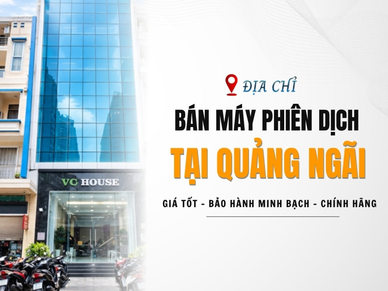 Địa Chỉ Bán Máy Phiên Dịch Tại Quảng Ngãi Uy Tín, Giá Tốt