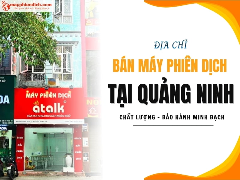 Địa Chỉ Bán Máy Phiên Dịch Tại Quảng Ninh Uy Tín, Chất Lượng