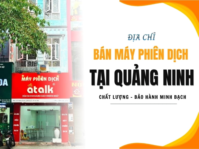 Địa Chỉ Bán Máy Phiên Dịch Tại Quảng Ninh Uy Tín, Chất Lượng