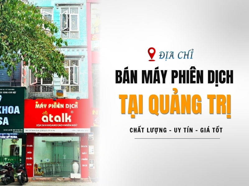 Địa Chỉ Bán Máy Phiên Dịch Tại Quảng Trị Uy Tín, Giá Tốt