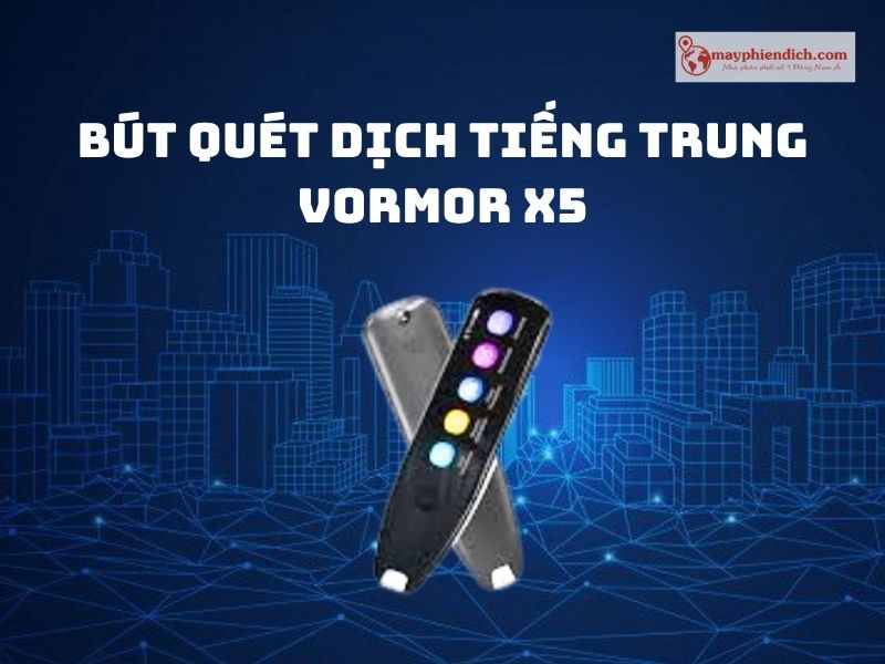 Bút Quét Dịch Tiếng Trung Vormor X5
