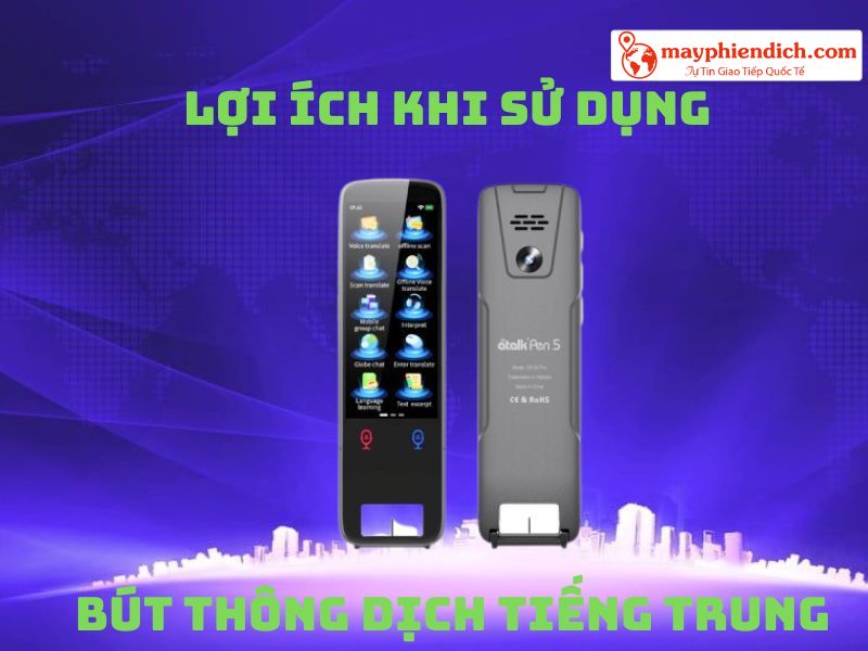 Bút Thông Dịch Tiếng Trung Có Lợi Ích Gì
