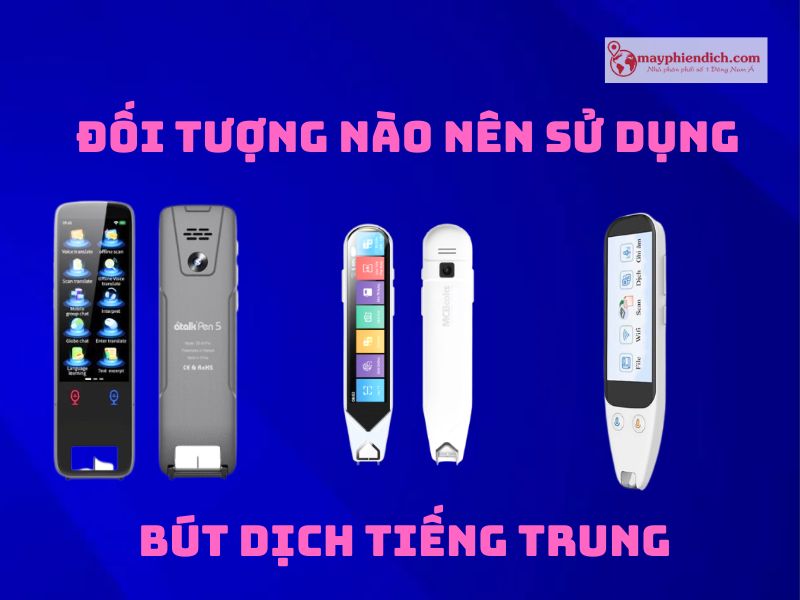 Những Đối Tượn Nào Nên Sử Dụng Bút Dịch Tiếng Trung