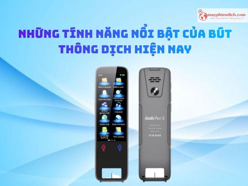 Các Tính Năng Nổi Bật Của Bút Thông Dịch Hiện Nay