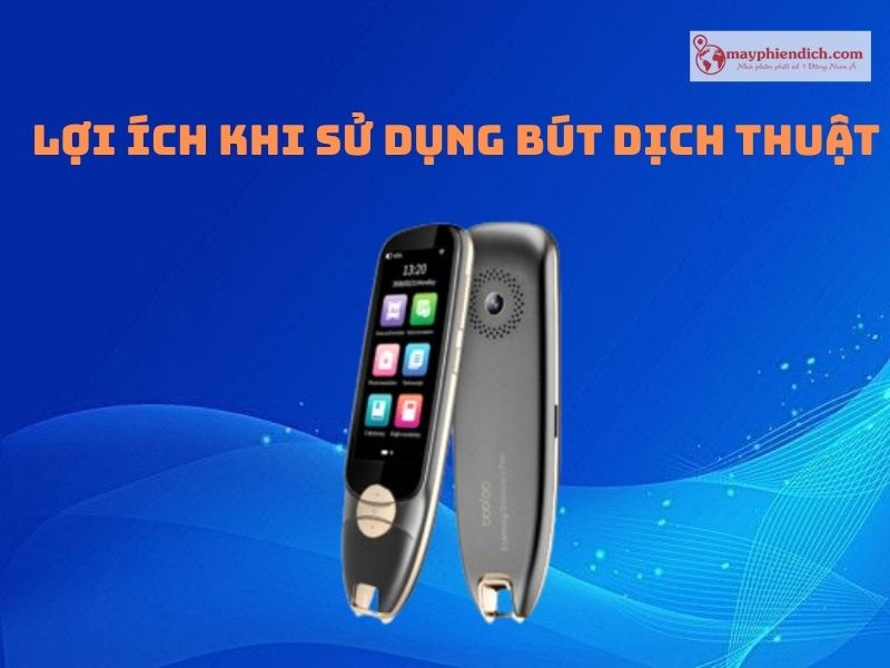 Những Lợi Ich Khi Sử Dụng Bút Dịch Thuật