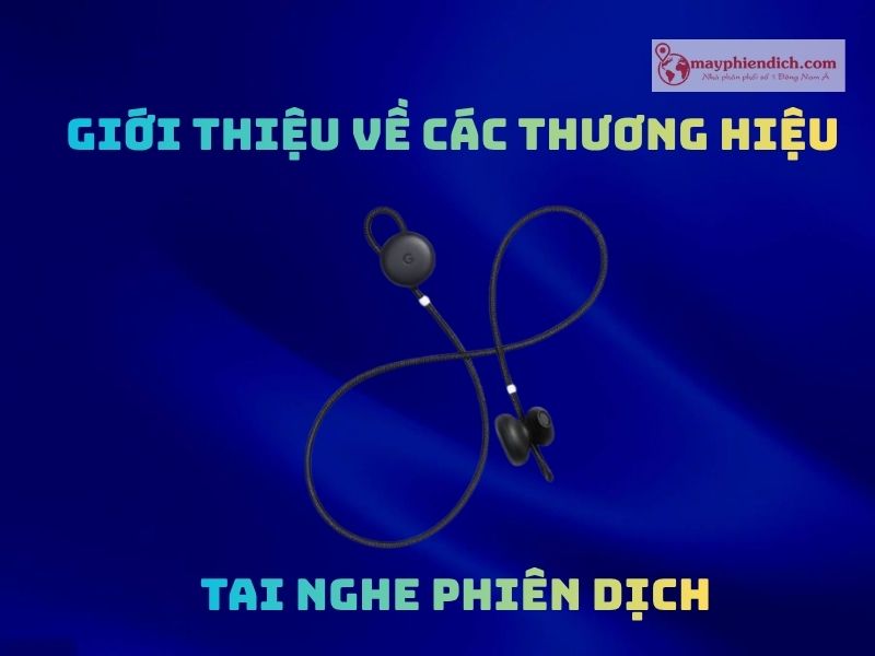 Các Thương Hiệu Tai Nghe Phiên Dịch