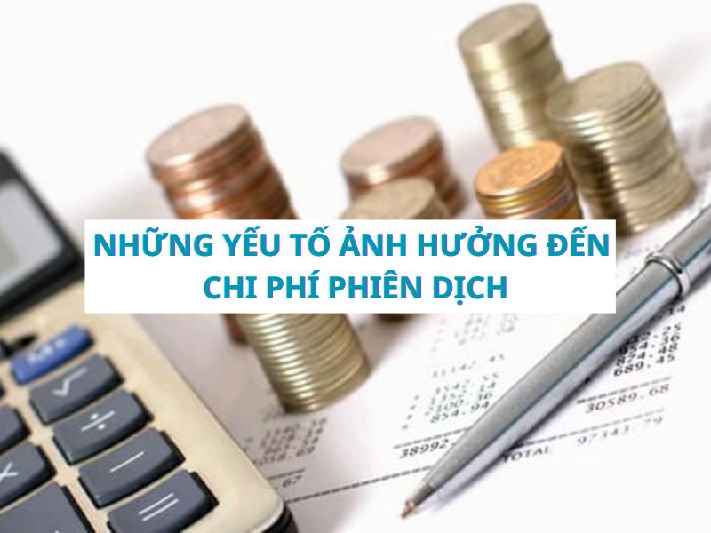 Tổng Hợp Các Yếu Tố Ảnh Hưởng Đến Chi Phí Dịch Thuật
