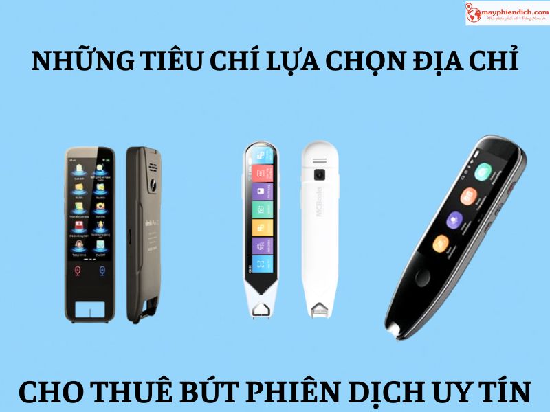 Tiêu Chí Quan Trọng Để Chọn Địa Chỉ Thuê Bút Phiên Dịch Uy Tín