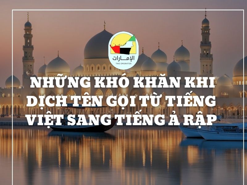 Những Khó Khăn Khi Dịch Tên Gọi Từ Tiếng Việt Sang Ả Rập
