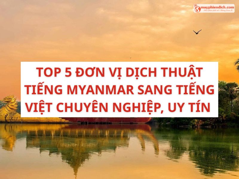 TOP 5 Đơn Vị Dịch Thuật Tiếng Myanmar Chuyên Nghiệp, Uy Tín