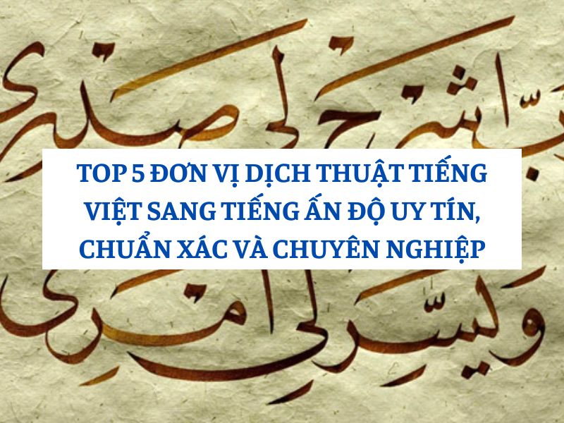 TOP 5 Đơn Vị Dịch Thuật Tiếng Việt Sang Tiếng Ấn Độ Uy Tín, Chuyên Nghiệp 2025