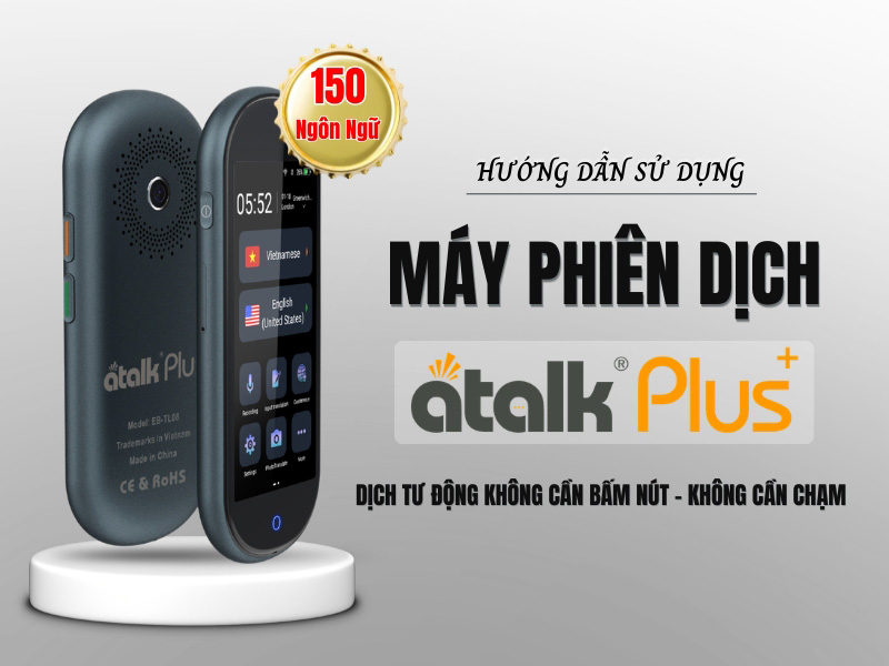 Hướng Dẫn Sử Dụng Máy Phiên Dịch ATalk Plus+ 150 Ngôn Ngữ Chi Tiết Từ A - Z
