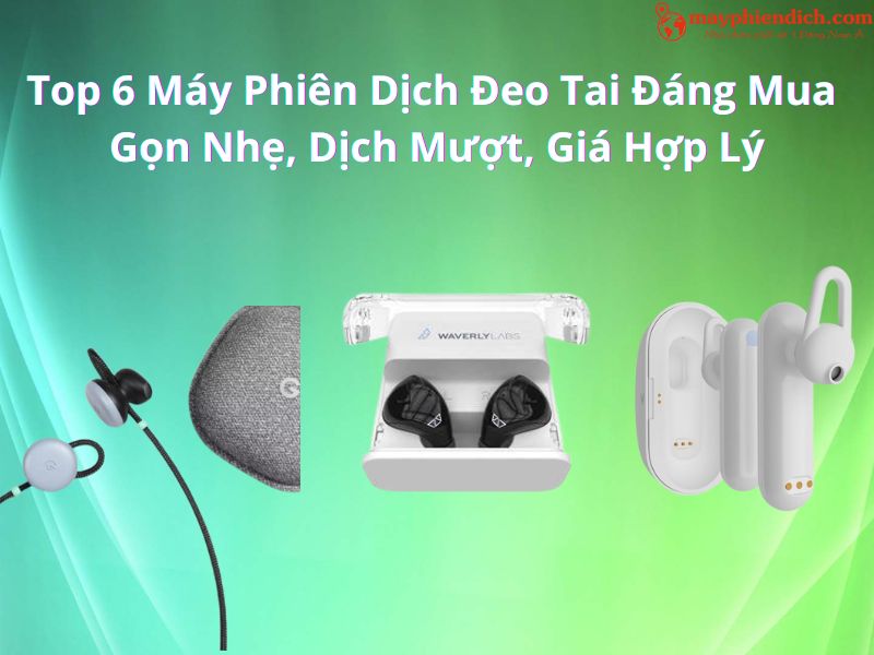 Top 6 Tai Nghe Phiên Dịch Đáng Mua Nhất 2025