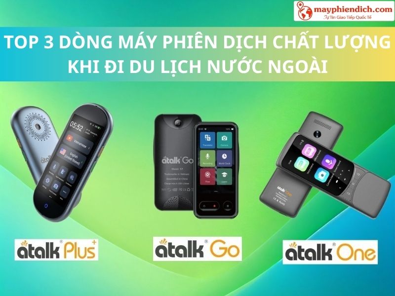 Gợi Ý 3 Mẫu Máy Phiên Dịch Chất Lượng Khi Đi Du Lịch Nước Ngoài