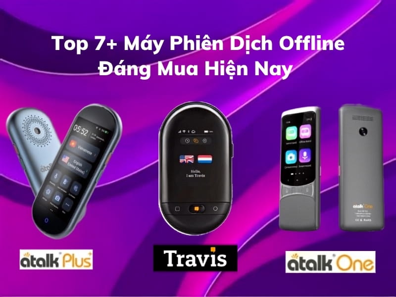Top 7+ Máy Phiên Dịch Offline TỐT Hiện Nay
