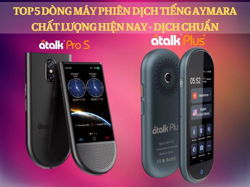 TOP 5 Dòng Máy Phiên Dịch 2 Chiều Tiếng Aymara Tốt Hiện Nay