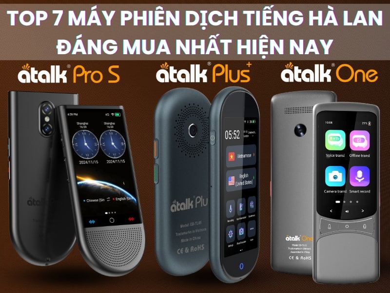 TOP 7 Máy Phiên Dịch Tiếng Hà Lan Sang Tiếng Việt Tốt Nhất Hiện Nay