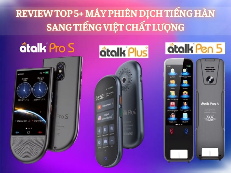 TOP 5+ Dòng Máy Dịch Ngôn Ngữ Hàn Quốc Tốt 2026