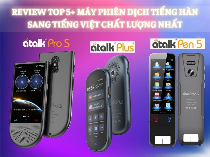 TOP 5+ Dòng Máy Dịch Ngôn Ngữ Hàn Quốc Tốt Nhất 2025