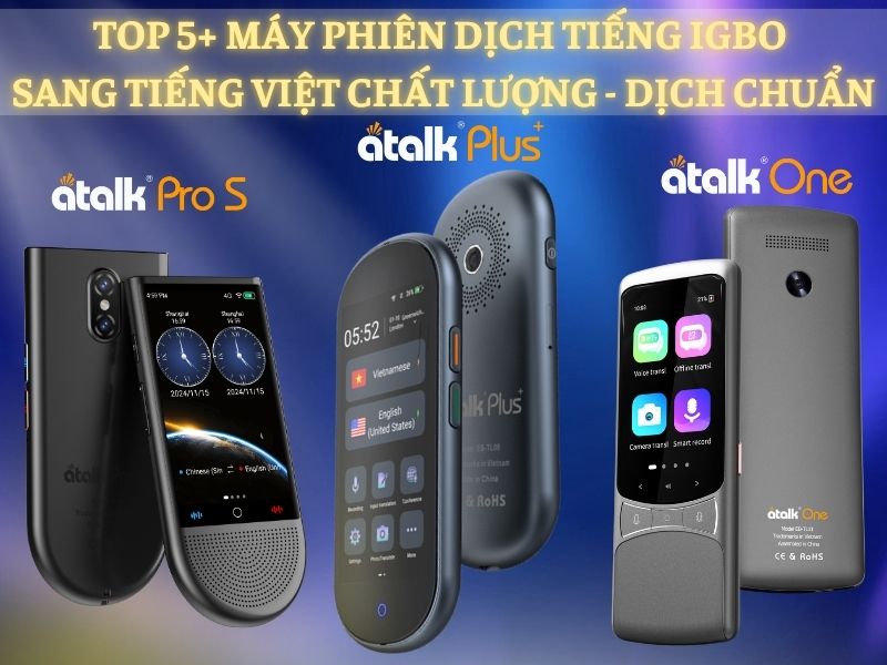 TOP 5+ Dòng Máy Phiên Dịch 2 Chiều Tiếng Igbo - Việt Tốt Nhất Hiện Nay