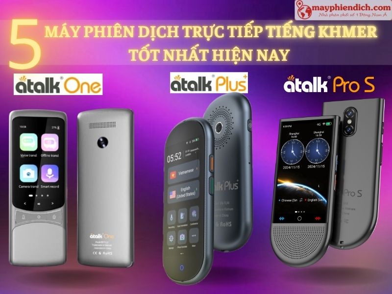 TOP 5 Máy Phiên Dịch Tiếng Khmer Sang Tiếng Việt Tốt Nhất Hiện Nay