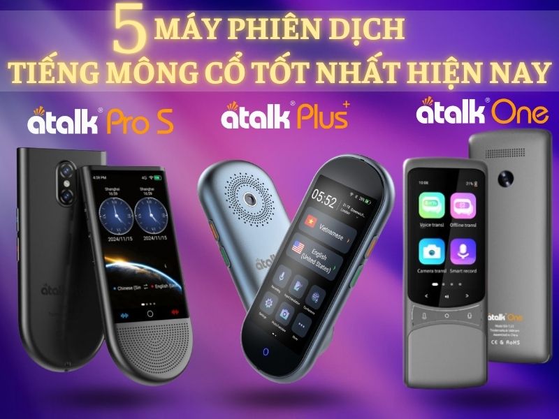 TOP 5 Dòng Máy Phiên Dịch Tiếng Mông Cổ Tốt Nhất 2025