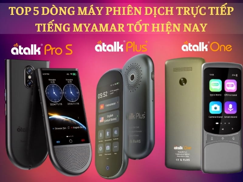 TOP 5 Dòng Máy Phiên Dịch Tiếng Myanmar Sang Tiếng Việt Tốt