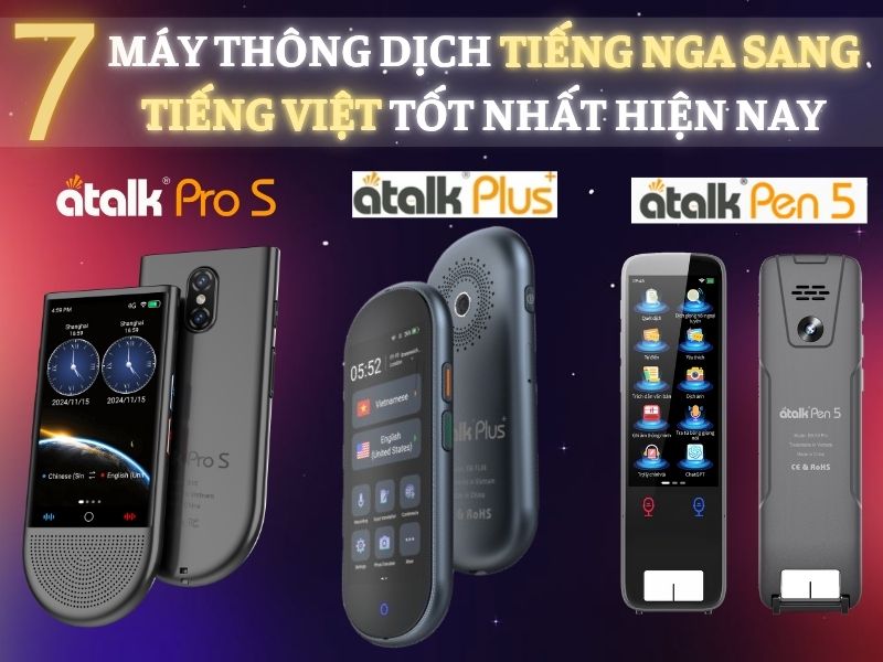 TOP 7 Dòng Máy Phiên Dịch Trực Tiếp Tiếng Nga Sang Tiếng Việt Hiện Đại Nhất 2025