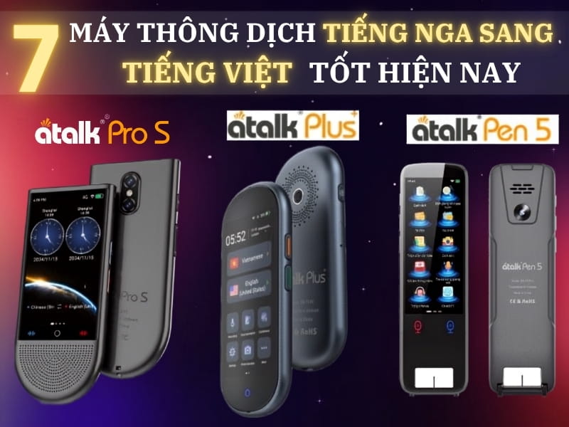 TOP 7 Dòng Máy Phiên Dịch Trực Tiếp Tiếng Nga Sang Tiếng Việt