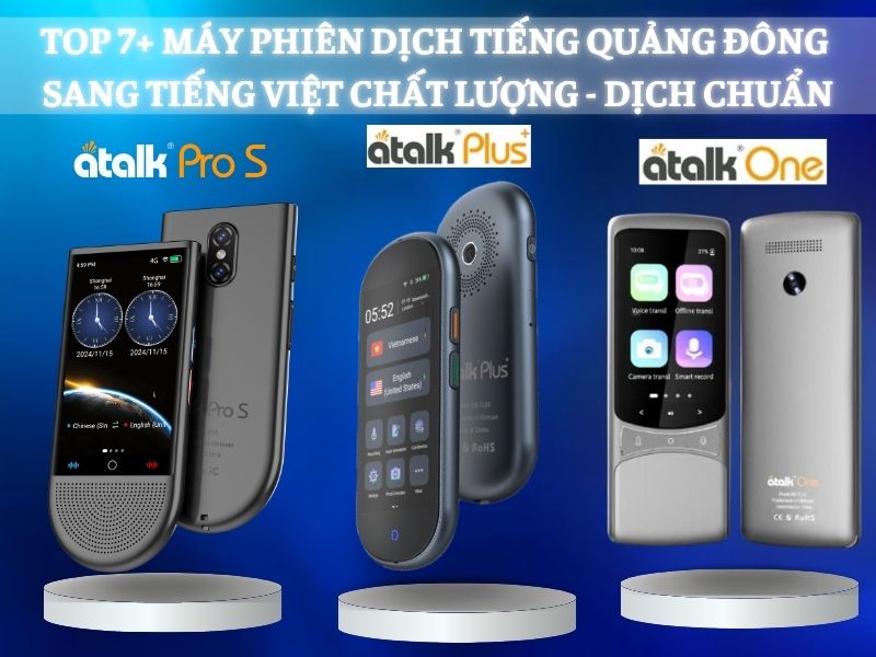 TOP 7+ Máy Phiên Dịch Trực Tiếp Tiếng Quảng Đông Sang Tiếng Việt Tốt Nhất Hiện Nay