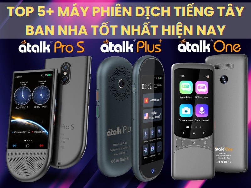 TOP 5+ Máy Phiên Dịch Tiếng Tây Ban Nha Sang Tiếng Việt Tốt Nhất Hiện Nay