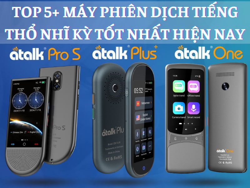 TOP 5 Dòng Máy Phiên Dịch Tiếng Thổ Nhĩ Kỳ TỐT NHẤT Hiện Nay