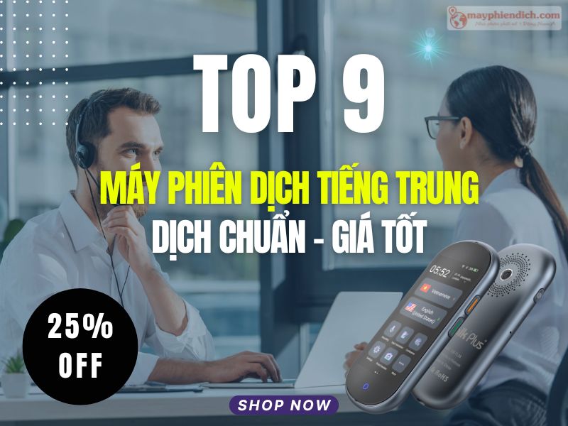 TOP 9 Máy Phiên Dịch Tiếng Trung Sang Tiếng Việt Tốt Nhất Hiện Nay