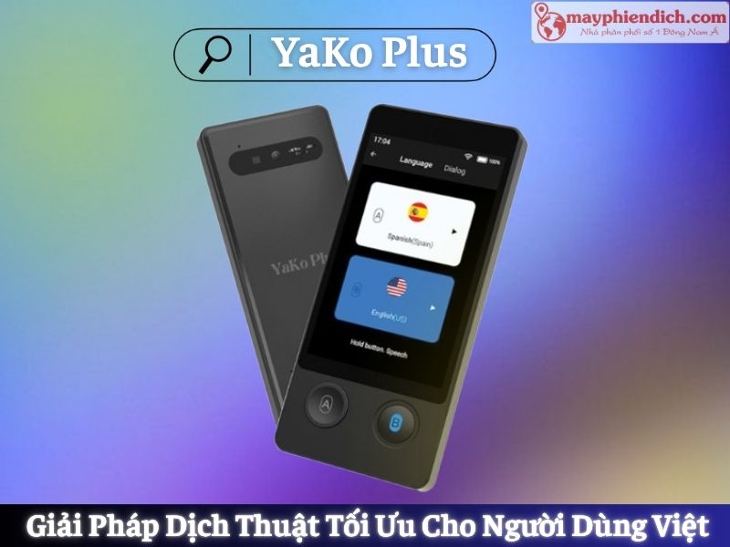 Máy Thông Dịch YaKo Plus - Công Cụ Giao Tiếp Ngôn Ngữ Hiệu Quả