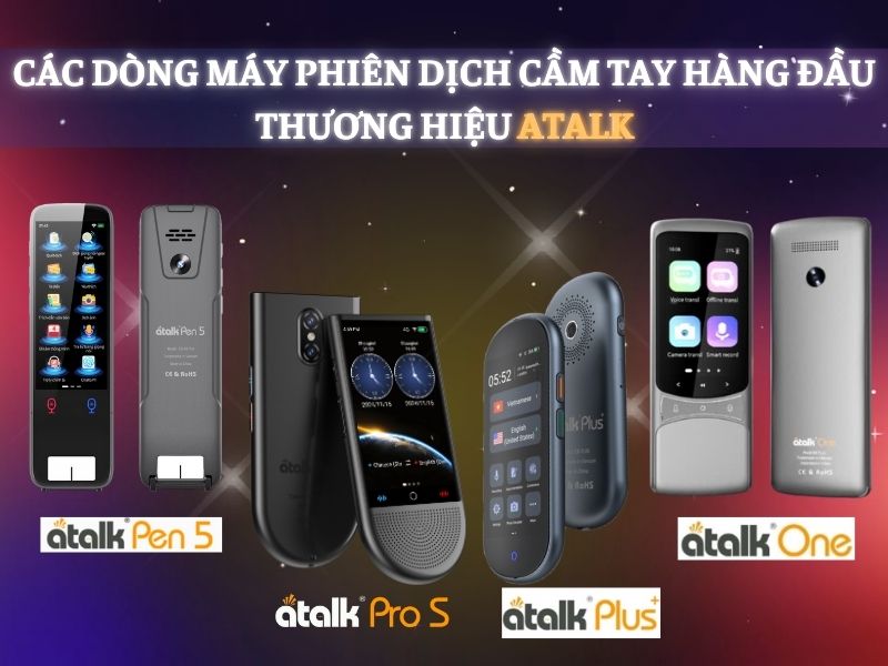Các Dòng Máy Thông Dịch Nổi Bật Của Thương Hiệu ATalk