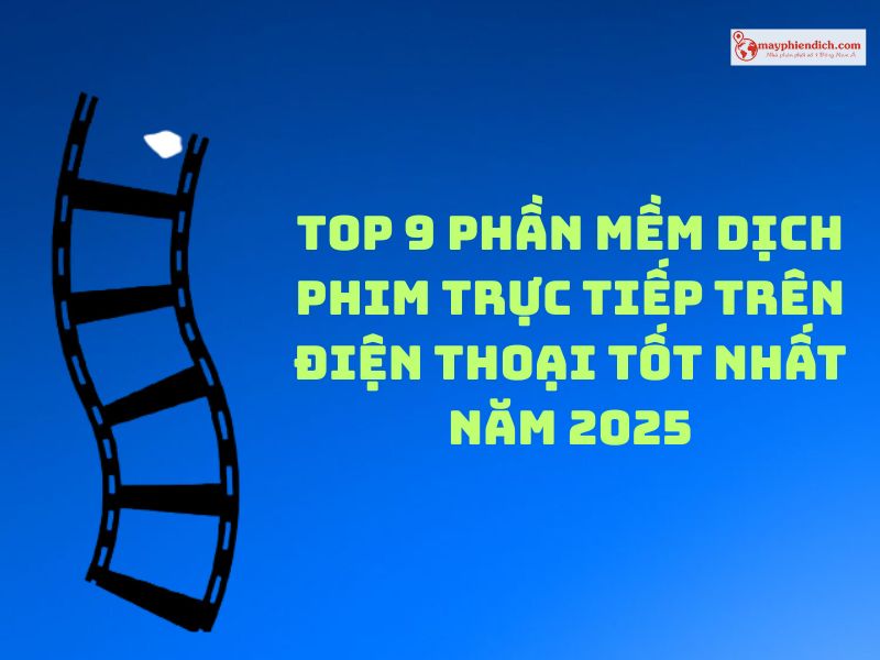 Top 9 Ứng Dụng Dịch Phim Trực Tiếp Trên Điện Thoại Đáng Dùng Nhất 2025