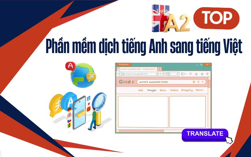 Top phần mềm dịch tiếng Anh sang tiếng Việt chuẩn nhất