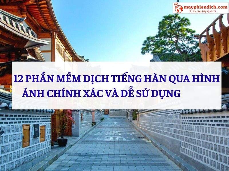 12 Phần Mềm Dịch Tiếng Hàn Qua Hình Ảnh Chính Xác Và Dễ Sử Dụng